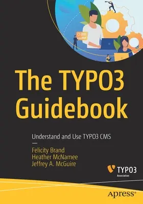La guida di Typo3: Capire e usare il CMS Typo3 - The Typo3 Guidebook: Understand and Use Typo3 CMS