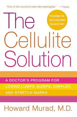 La soluzione per la cellulite: Il programma di un medico per perdere noduli, protuberanze, fossette e smagliature - The Cellulite Solution: A Doctor's Program for Losing Lumps, Bumps, Dimples, and Stretch Marks
