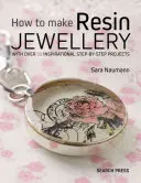 Come realizzare gioielli in resina: Con oltre 50 progetti ispirati passo dopo passo - How to Make Resin Jewellery: With Over 50 Inspirational Step-By-Step Projects