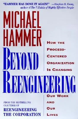 Oltre la reingegnerizzazione: Come l'organizzazione centrata sul processo cambierà il nostro lavoro e la nostra vita - Beyond Reengineering: How the Process-Centered Organization Will Change Our Work and Our Lives