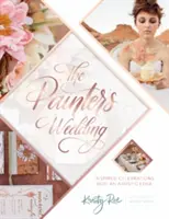 Il matrimonio del pittore: Celebrazioni ispirate con un tocco artistico - The Painter's Wedding: Inspired Celebrations with an Artistic Edge
