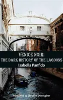 Venezia noir: la storia oscura delle lagune - Venice Noir: The Dark History of the Lagoons