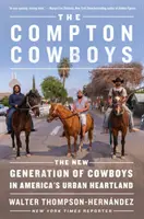 I cowboy di Compton: La nuova generazione di cowboy nel cuore urbano dell'America - The Compton Cowboys: The New Generation of Cowboys in America's Urban Heartland