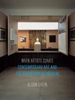 Quando gli artisti curano: L'arte contemporanea e la mostra come mezzo - When Artists Curate: Contemporary Art and the Exhibition as Medium