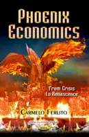 Economia della Fenice - Dalla crisi alla rinascita - Phoenix Economics - From Crisis to Renascence