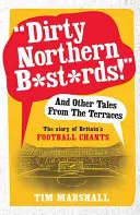 Dirty Northern B*st*rds!” e altri racconti dalle terrazze: La storia dei canti calcistici britannici”. - Dirty Northern B*st*rds!