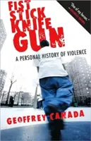 Pugno bastone coltello pistola: Una storia personale di violenza - Fist Stick Knife Gun: A Personal History of Violence