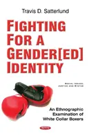 Combattere per un'identità di genere - Un'analisi etnografica dei pugili dal colletto bianco - Fighting for a Gender[ed] Identity - An Ethnographic  Examination of White Collar Boxers