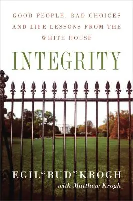 Integrità: Persone buone, scelte sbagliate e lezioni di vita dalla Casa Bianca - Integrity: Good People, Bad Choices, and Life Lessons from the White House