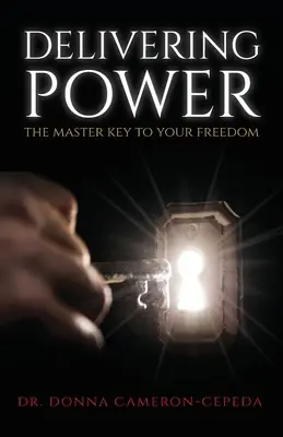 Consegna del potere: la chiave principale per la vostra libertà - Delivering Power: The Master Key to Your Freedom