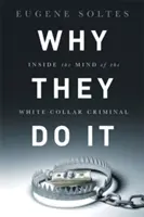 Perché lo fanno: Dentro la mente del criminale dei colletti bianchi - Why They Do It: Inside the Mind of the White-Collar Criminal