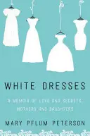 Abiti bianchi: Memorie di amore e segreti, madri e figlie - White Dresses: A Memoir of Love and Secrets, Mothers and Daughters