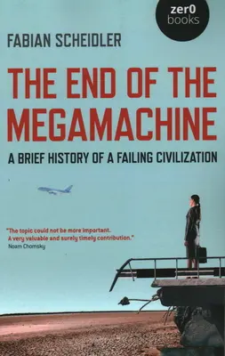 La fine della megamacchina: Breve storia di una civiltà in fallimento - The End of the Megamachine: A Brief History of a Failing Civilization