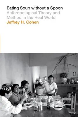 Mangiare la zuppa senza cucchiaio: Teoria e metodo antropologico nel mondo reale - Eating Soup Without a Spoon: Anthropological Theory and Method in the Real World