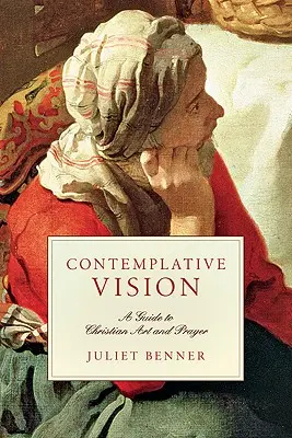 Visione contemplativa: Guida all'arte e alla preghiera cristiana - Contemplative Vision: A Guide to Christian Art and Prayer