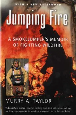 Saltare il fuoco: Il libro di memorie di un saltatore di fumo che lotta contro gli incendi selvaggi - Jumping Fire: A Smokejumper's Memoir of Fighting Wildfire
