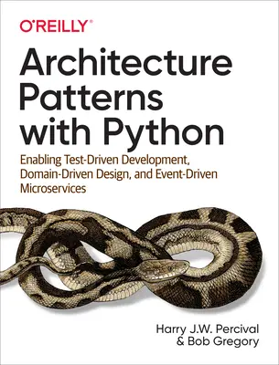 Modelli di architettura con Python: Sviluppo guidato dai test, progettazione guidata dal dominio e microservizi guidati dagli eventi - Architecture Patterns with Python: Enabling Test-Driven Development, Domain-Driven Design, and Event-Driven Microservices