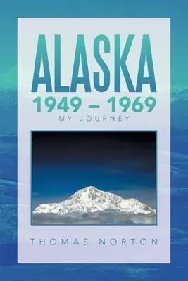 Alaska 1949 - 1969: Il mio viaggio - Alaska 1949 - 1969: My Journey