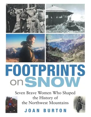 Impronte sulla neve: Sette donne coraggiose che hanno segnato la storia delle montagne del Nord-Ovest - Footprints on Snow: Seven Brave Women Who Shaped the History of the Northwest Mountains