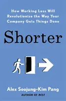 Più breve - Come lavorare meno rivoluzionerà il modo in cui la vostra azienda porta a termine le cose - Shorter - How Working Less Will Revolutionise the Way Your Company Gets Things Done