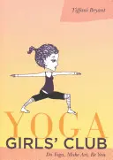Club delle ragazze dello yoga: Fai yoga, crea arte, sii te stesso - Yoga Girls' Club: Do Yoga, Make Art, Be You