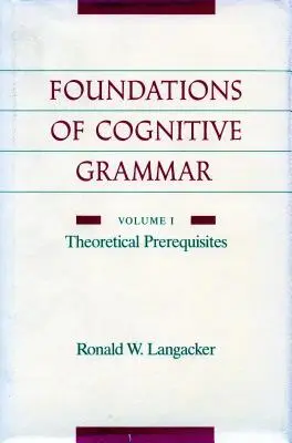 Fondamenti di grammatica cognitiva: Volume I: Prerequisiti teorici - Foundations of Cognitive Grammar: Volume I: Theoretical Prerequisites