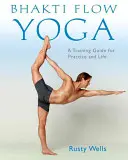 Bhakti Flow Yoga: Guida alla pratica e alla vita - Bhakti Flow Yoga: A Training Guide for Practice and Life