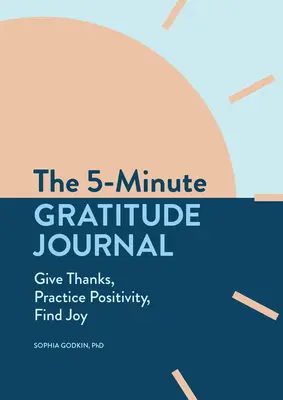 Il Diario della gratitudine in 5 minuti: Ringraziare, praticare la positività, trovare la gioia - The 5-Minute Gratitude Journal: Give Thanks, Practice Positivity, Find Joy