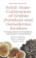 Coltivazione allo stato solido di Grifola frondosa e Ganoderma lucidum - Tecnologia, ricerca e possibilità di utilizzo dei rifiuti in condizioni climatiche tropicali - Solid-State Cultivation of Grifola frondosa and Ganoderma lucidum - Technology, Research and Possibilities for Waste Utilization in Tropical Weathers