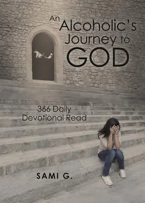 Il viaggio di un alcolista verso Dio: 366 letture devozionali quotidiane - An Alcoholic's Journey to God: 366 Daily Devotional Read