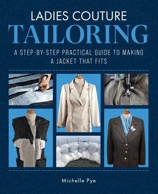 Sartoria femminile d'alta moda: Una guida pratica passo-passo per realizzare una giacca che vada bene - Ladies Couture Tailoring: A Step-By-Step Practical Guide to Making a Jacket That Fits