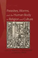 Parassiti, vermi e corpo umano nella religione e nella cultura - Parasites, Worms, and the Human Body in Religion and Culture