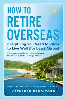 Come andare in pensione all'estero: Tutto quello che c'è da sapere per vivere bene (con meno) all'estero - How to Retire Overseas: Everything You Need to Know to Live Well (for Less) Abroad