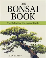 Il libro dei bonsai: La guida illustrata definitiva - The Bonsai Book: The Definitive Illustrated Guide