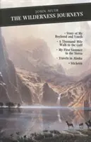Wilderness Journeys - La storia della mia infanzia e della mia giovinezza: Una passeggiata di mille miglia verso il Golfo: La mia prima estate nella Sierra: Viaggi in Alaska: Stickeen - Wilderness Journeys - The Story of My Boyhood and Youth: A Thousand Mile Walk to the Gulf: My First Summer in the Sierra: Travels in Alaska: Stickeen