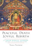 Morte pacifica, rinascita gioiosa: Una guida buddista tibetana [con audio scaricabile] - Peaceful Death, Joyful Rebirth: A Tibetan Buddhist Guidebook [With Downloadable Audio]
