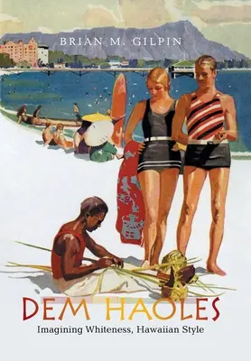Dem Haoles: Immaginare la bianchezza, stile hawaiano - Dem Haoles: Imagining Whiteness, Hawaiian Style