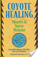 La guarigione del coyote: I miracoli nella medicina dei nativi - Coyote Healing: Miracles in Native Medicine