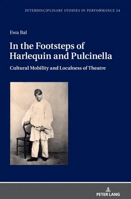 Sulle tracce di Arlecchino e Pulcinella: Mobilità culturale e localizzazione del teatro - In the Footsteps of Harlequin and Pulcinella: Cultural Mobility and Localness of Theatre