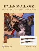 Armi leggere italiane della prima e della seconda guerra mondiale - Italian Small Arms of the First and Second World Wars