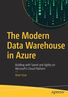 Il moderno data warehouse in Azure: Costruire con velocità e agilità sulla piattaforma cloud di Microsoft - The Modern Data Warehouse in Azure: Building with Speed and Agility on Microsoft's Cloud Platform