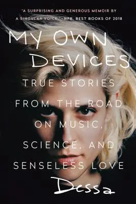 I miei dispositivi: Storie vere dalla strada su musica, scienza e amore insensato - My Own Devices: True Stories from the Road on Music, Science, and Senseless Love