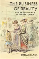 Il business della bellezza: Genere e corpo nella Londra moderna - The Business of Beauty: Gender and the Body in Modern London