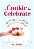 Un biscotto per festeggiare: Ricette e consigli di decorazione per la cottura quotidiana e le feste (Cookie Decorating Book, Kids Cookbook, Baking Cookbook, - A Cookie to Celebrate: Recipes and Decorating Tips for Everyday Baking and Holidays (Cookie Decorating Book, Kids Cookbook, Baking Cookbook,