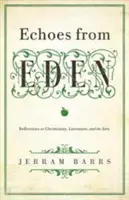 Echi dell'Eden: Riflessioni su cristianesimo, letteratura e arti - Echoes of Eden: Reflections on Christianity, Literature, and the Arts