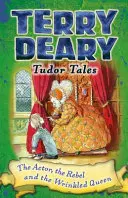 Racconti Tudor: L'attore, il ribelle e la regina rugosa - Tudor Tales: The Actor, the Rebel and the Wrinkled Queen