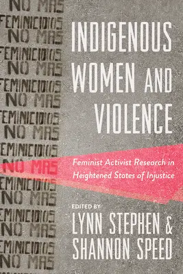 Donne indigene e violenza: La ricerca attivista femminista negli stati di ingiustizia aggravati - Indigenous Women and Violence: Feminist Activist Research in Heightened States of Injustice