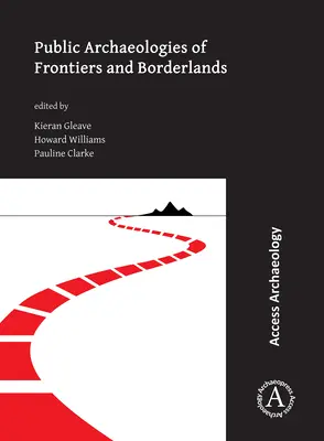 Archeologie pubbliche delle frontiere e dei territori di confine - Public Archaeologies of Frontiers and Borderlands