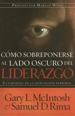 Como Sobreponerse al Lado Oscuro del Liderazgo: La parodia della disfusione personale - Como Sobreponerse al Lado Oscuro del Liderazgo: La Paradoja de la Disfusion Personal