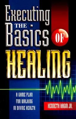 Eseguire le basi della guarigione: Un piano di gioco per camminare nella salute divina - Executing the Basics of Healing: A Game Plan for Walking in Divine Health